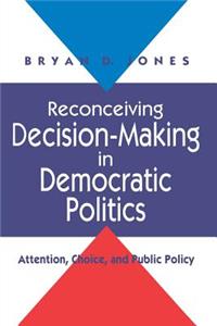 Reconceiving Decision-Making in Democratic Politics