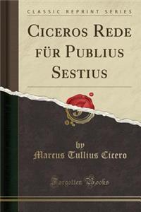 Ciceros Rede Fï¿½r Publius Sestius (Classic Reprint)