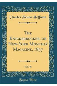 The Knickerbocker, or New-York Monthly Magazine, 1857, Vol. 49 (Classic Reprint)