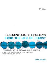 Creative Bible Lessons from the Life of Christ