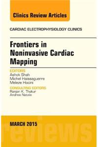 Frontiers in Noninvasive Cardiac Mapping, An Issue of Cardiac Electrophysiology Clinics