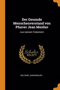 Der Gesunde Menschenverstand von Pfarrer Jean Meslier: Laut seinem Testament