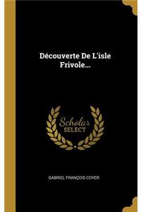 Découverte De L'isle Frivole...