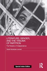 Literature, Gender, and the Trauma of Partition: The Paradox of Independence