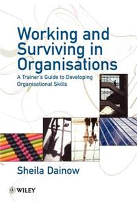 Working and Surviving in Organisations: A Trainer's Guide to Developing Organisational Skills