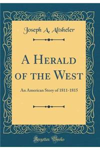A Herald of the West: An American Story of 1811-1815 (Classic Reprint)
