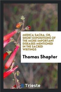 Medica Sacra; Or, Short Expositions of the More Important Diseases Mentioned in the Sacred Writings