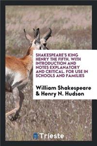 Shakespeare's King Henry the Fifth. with Introduction and Notes Explanatory and Critical. for Use in Schools and Families