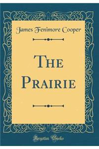 The Prairie (Classic Reprint)