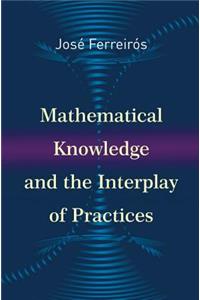 Mathematical Knowledge and the Interplay of Practices