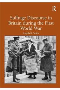 Suffrage Discourse in Britain During the First World War