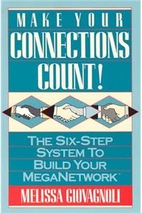 Make Your Connections Count : The Six-Step System to Build Your Meganetwork