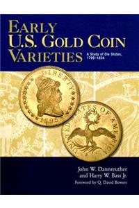 Early U.S. Gold Coin Varieties: A Study of Die States, 1795-1834