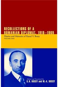 Recollections of a Romanian Diplomat, 1918-1969: Diaries and Memoirs of Raoul V. Bossy