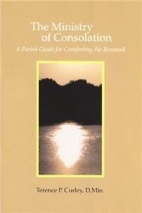 The Ministry of Consolation: A Parish Guide for Comforting the Bereaved