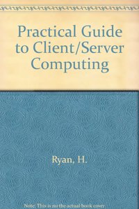Practical Guide to Client/Server Computing