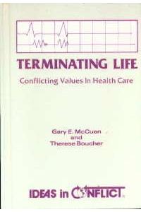 Terminating Life: Conflicting Values in Health Care (Ideas in Conflict Series)