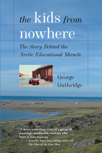 The Kids from Nowhere: The Story Behind the Arctic Educational Miracle
