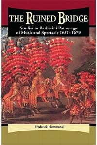 The Ruined Bridge: Studies in Barberini Patronage of Music and Spectacle, 1631-1679