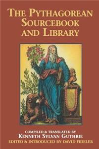 Pythagorean Sourcebook and Library: An Anthology of Ancient Writings Which Relate to Pythagoras and Pythagorean Philosophy