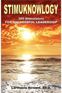 Stimuknowlogy: 365 Stimulators for Successful Leadership