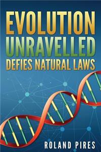 Evolution Unravelled Defies Natural Laws