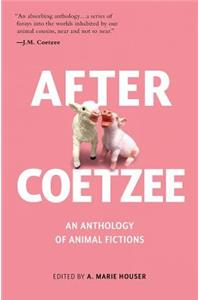 AFTER COETZEE: AN ANTHOLOGY OF ANIMAL FI