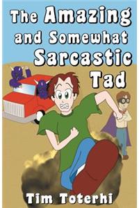 Amazing and Somewhat Sarcastic Tad
