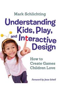 Understanding Kids, Play, and Interactive Design