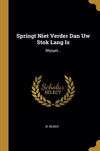 Springt Niet Verder Dan Uw Stok Lang Is