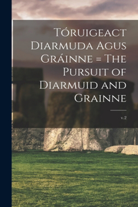 Tóruigeact Diarmuda Agus Gráinne = The Pursuit of Diarmuid and Grainne; v.2