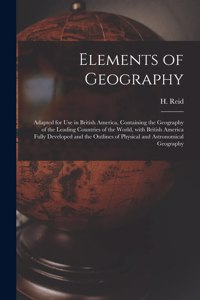 Elements of Geography [microform]