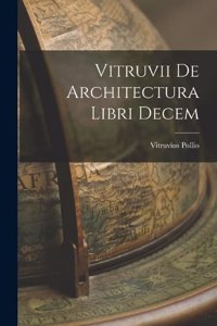 Vitruvii De Architectura Libri Decem