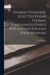 Thomas Thaherne Selected Poems Thomas Vaughan, Eugenius Philalethes, English Verse-Remains