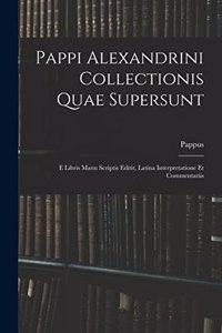 Pappi Alexandrini Collectionis Quae Supersunt