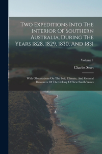 Two Expeditions Into The Interior Of Southern Australia, During The Years 1828, 1829, 1830, And 1831