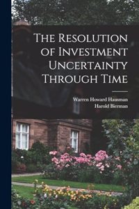 Resolution of Investment Uncertainty Through Time