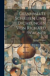 Gesammelte Schrifen Und Dichtungen Von Richard Wagner