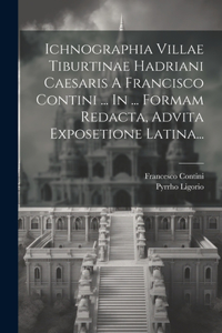 Ichnographia Villae Tiburtinae Hadriani Caesaris A Francisco Contini ... In ... Formam Redacta, Advita Exposetione Latina...