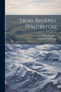 Trois-Rivieres D'autrefois