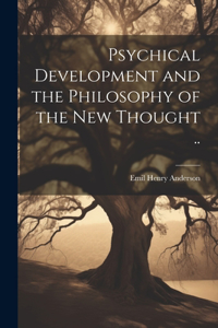 Psychical Development and the Philosophy of the New Thought ..