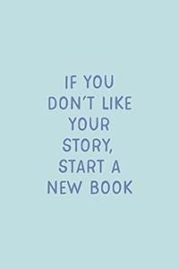 If You Don't Like Your Story, Start A New Book