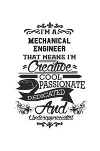 I'm A Mechanical Engineer That Means I'm Creative Cool Passionate Dedicated And Underappreciated: Notebook: Original Mechanical Engineer Notebook, Journal Gift, Diary, Doodle Gift or Notebook 6 x 9 Compact Size- 109 Blank Lined Pages