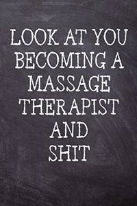 Look At You Becoming A Massage Therapist And Shit