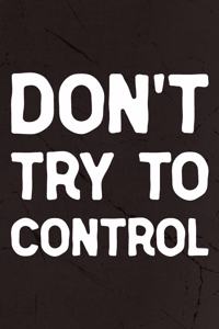 Don't Try To Control