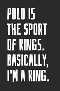 Polo Is The Sport Of Kings. Basically, I'm A King