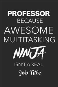 Professor Because Awesome Multitasking Ninja Isn't A Real Job Title
