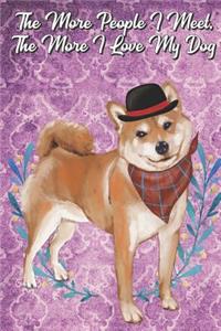 The More People I Meet The More I Love My Dog: Shiba Inu Pet Dog Funny Notebook Journal. Great Gag Book For Friends and Doggy Puppy Owners or as a Birthday or Holiday Gift.