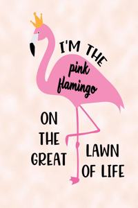 I'm The Pink Flamingo On The Great Lawn Of Life