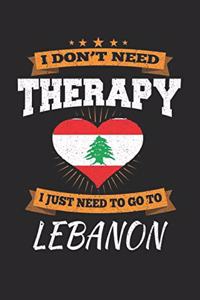 I Don't Need Therapy I Just Need To Go To Lebanon